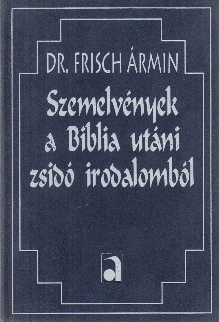 Dr. Frisch Ármin - Szemelvények a Biblia utáni zsidó irodalomból (reprint) [antikvár]