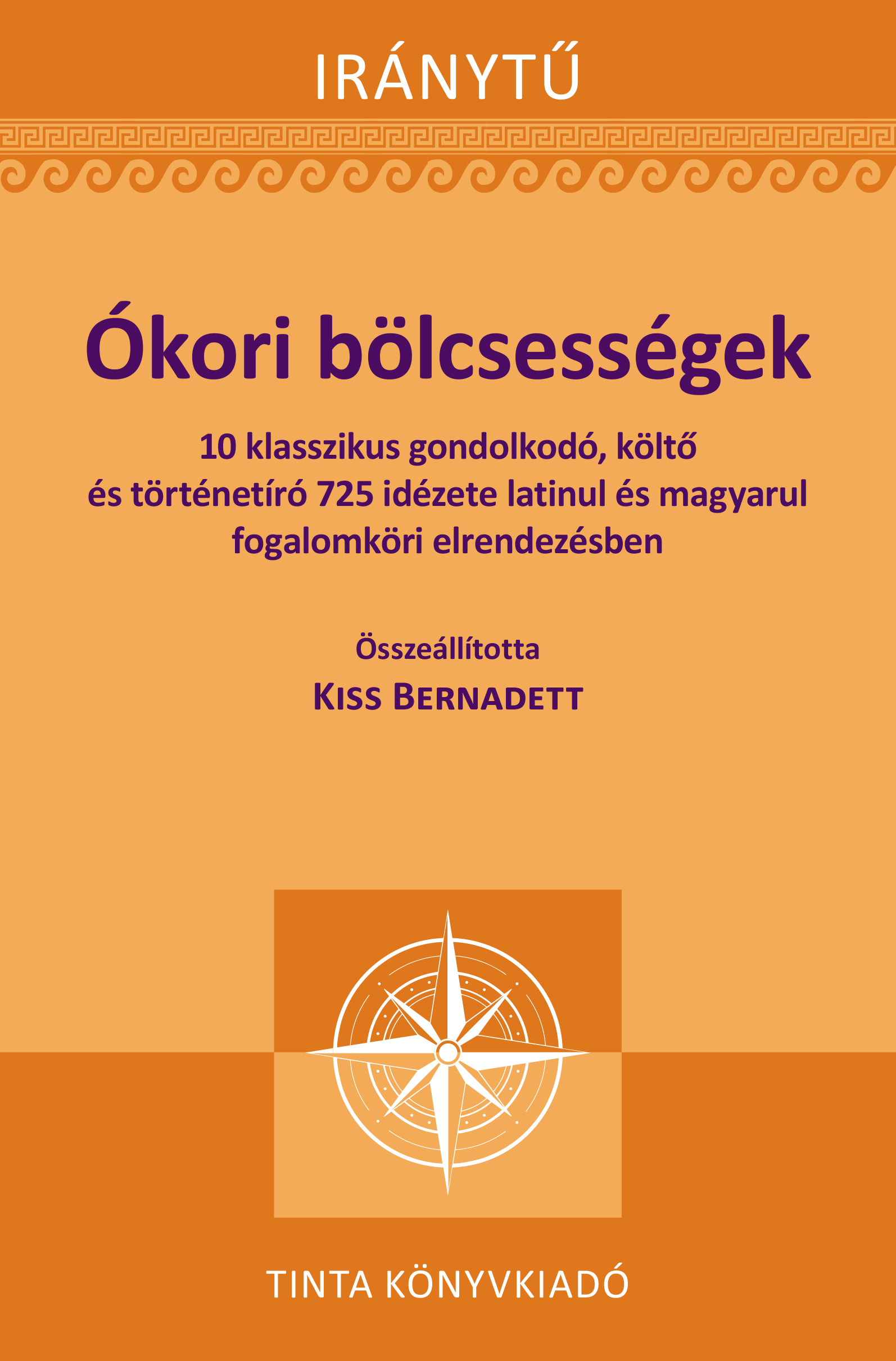 Kiss Bernadett[szerk.] - Ókori bölcsességek