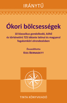 Kiss Bernadett[szerk.] - Ókori bölcsességek