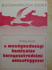 Dr. Virág Árpád - A mezőgazdasági kemizálás környezetvédelmi összefüggései [antikvár]