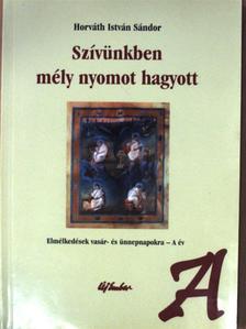 Horváth István Sándor - Szívünkben mély nyomot hagyott [antikvár]