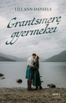 Lili Ann Daniels - Grantsmere gyermekei - Sorsok és szerelmek a Skót-felföldön [eKönyv: epub, mobi]
