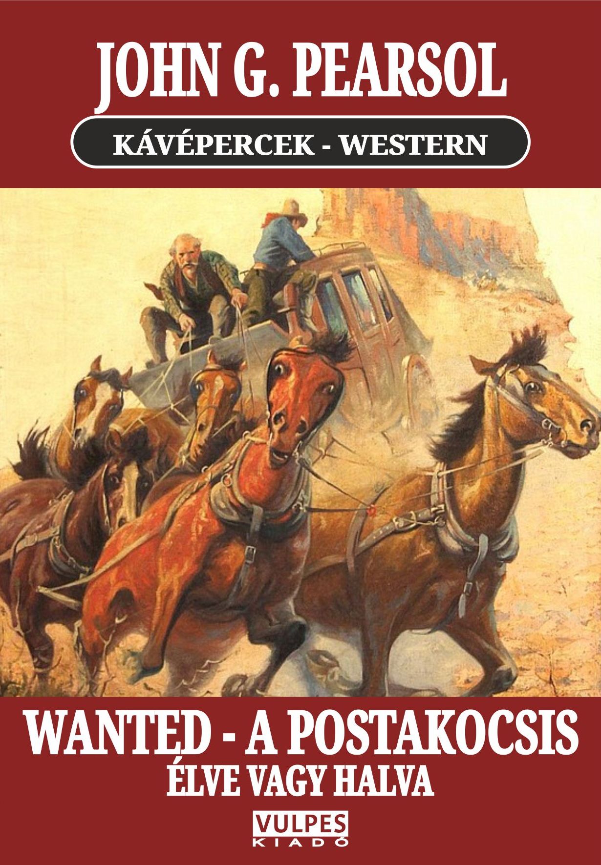 John G. Pearsol - WANTED - A postakocsis / Élve vagy halva! [eKönyv: epub, mobi]
