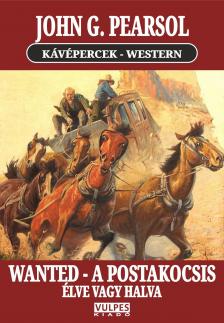 John G. Pearsol - WANTED - A postakocsis / Élve vagy halva! [eKönyv: epub, mobi]