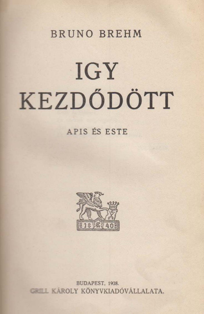 Brehm, Bruno - Igy kezdődött [antikvár]