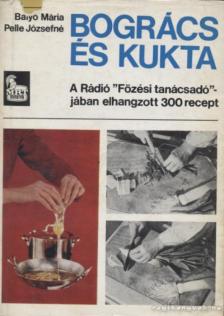 Pelle Józsefné, Balyó Mária - Bogrács és kukta [antikvár]