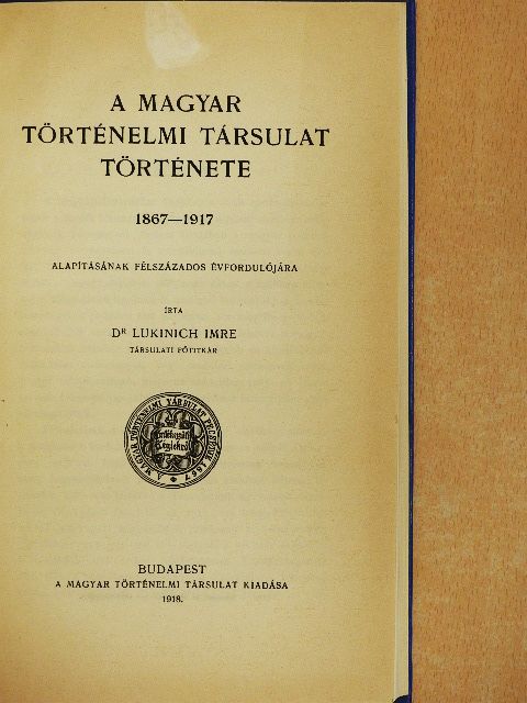 Dr. Lukinich Imre - A Magyar Történelmi Társulat története (Mályusz Elemér könyvtárából) [antikvár]