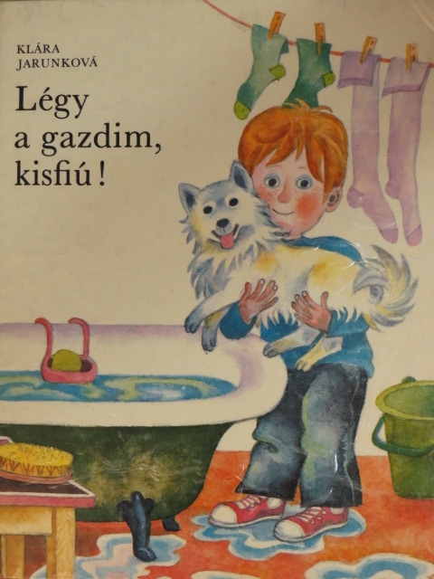 Klára Jarunková - Légy a gazdim, kisfiú! [antikvár]