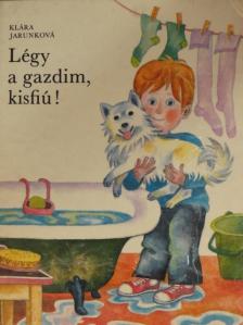 Klára Jarunková - Légy a gazdim, kisfiú! [antikvár]
