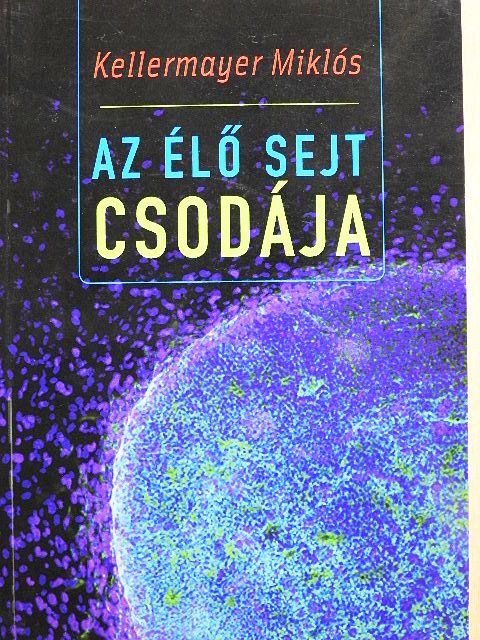 Kellermayer Miklós - Az élő sejt csodája [antikvár]