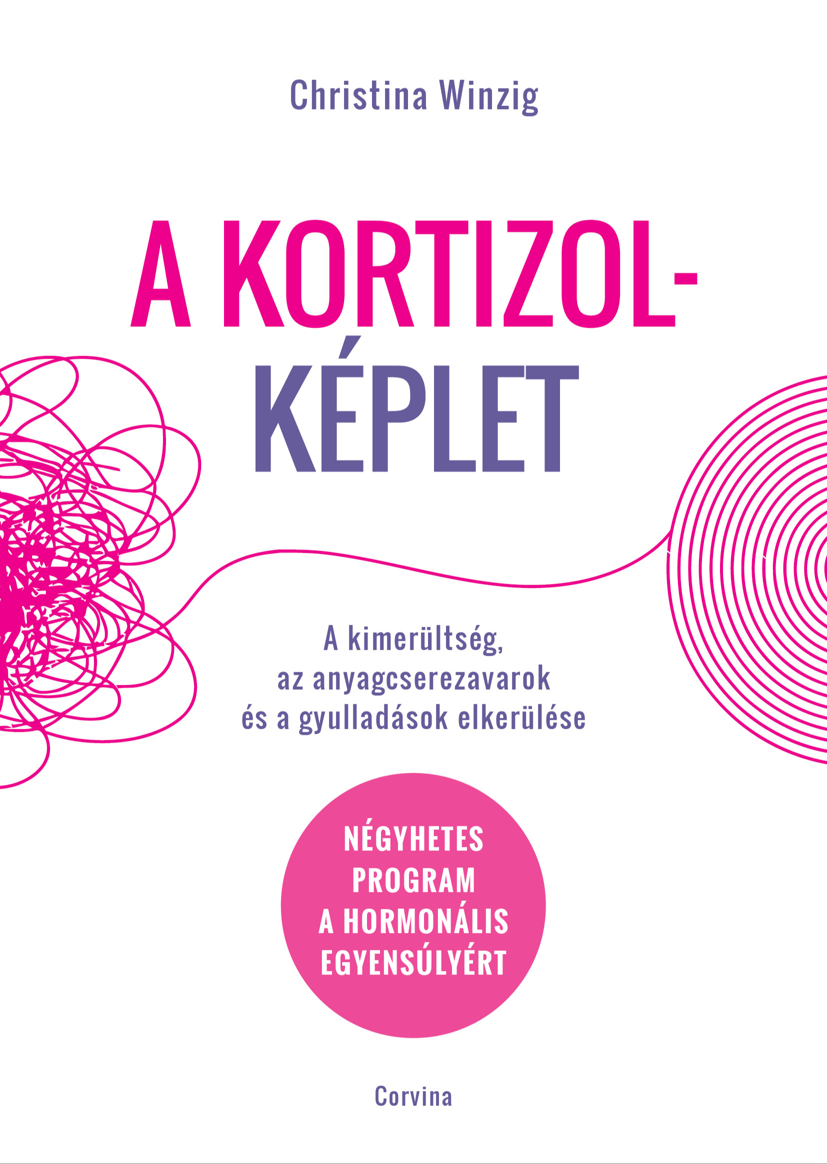 Christina Winzig - A kortizolképlet - A kimerültség, az anyagcserezavarok és a gyulladások elkerülése - Négyhetes program a hormonális egyensúlyért [eKönyv: epub, mobi]