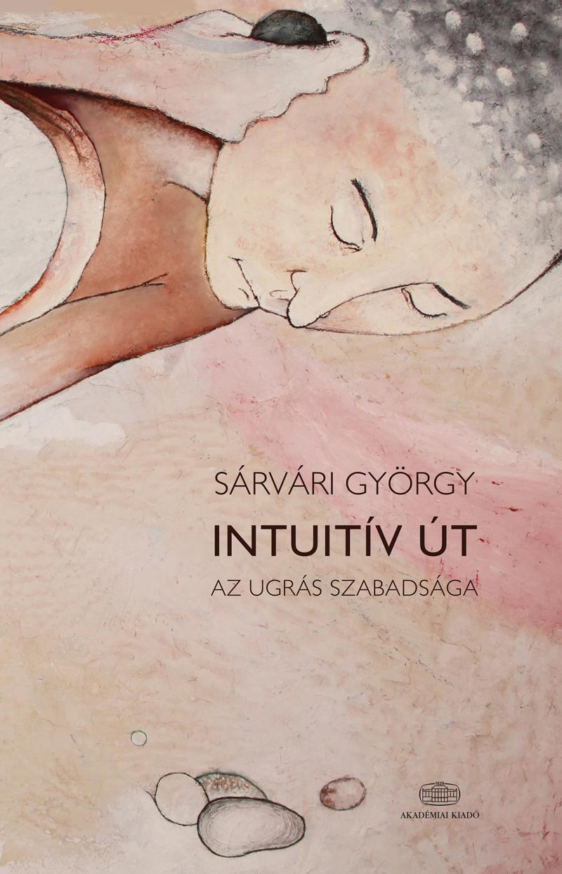 Sárvári Györgyi - Intuitív út - Az ugrás szabadsága