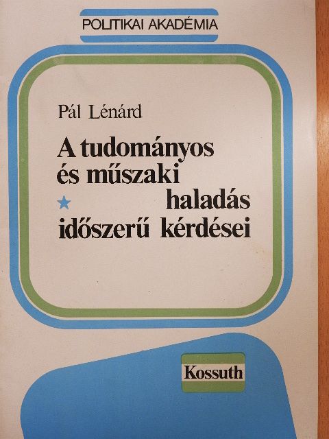 Pál Lénárd - A tudományos és műszaki haladás időszerű kérdései [antikvár]