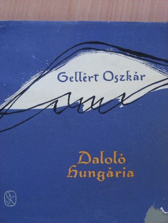 Gellért Oszkár - Daloló Hungária [antikvár]
