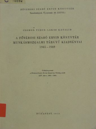 Csomor Tibor - A Fővárosi Szabó Ervin Könyvtár munkásmozgalmi tárgyú kiadványai 1945-1969 [antikvár]