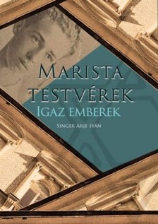 Singer Arje Iván - Marista Testvérek Igaz Emberek [eKönyv: epub, mobi]