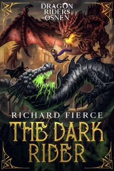 Fierce Richard - The Dark Rider - Dragon Riders of Osnen Book 10 [eKönyv: epub, mobi]