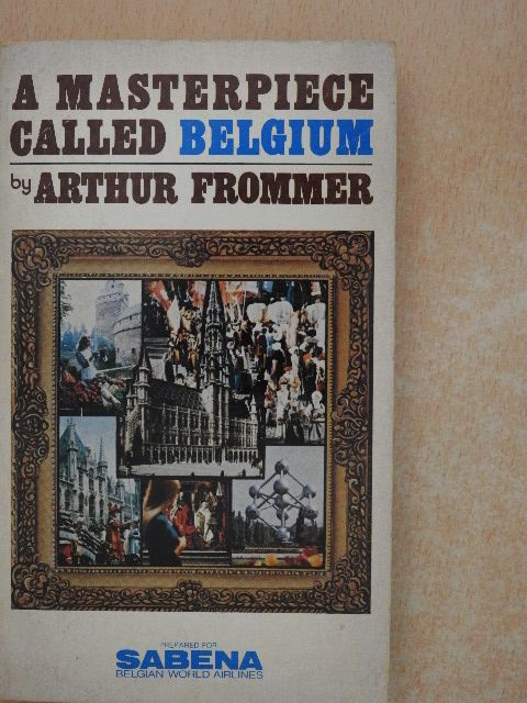Arthur Frommer - A Masterpiece Called Belgium [antikvár]