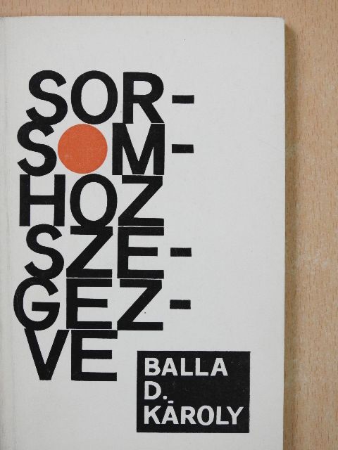 Balla D. Károly - Sorsomhoz szegezve (dedikált példány) [antikvár]