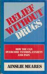 Ainslie Meares - Relief without Drugs [antikvár]