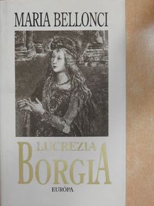 Maria Bellonci - Lucrezia Borgia [antikvár]