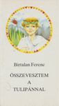 Birtalan Ferenc - Összevesztem a tulipánnal [antikvár]