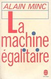 MINC, ALAIN - La machine égalitaire [antikvár]