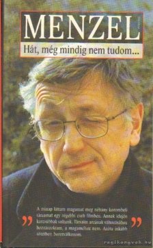 Menzel, Jirí - Hát, még mindig nem tudom... [antikvár]