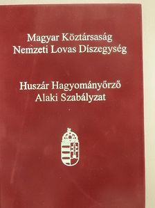 Balogh Zoltán - Magyar Köztársaság Nemzeti Lovas Díszegység Huszár Hagyományőrző Alaki Szabályzata [antikvár]