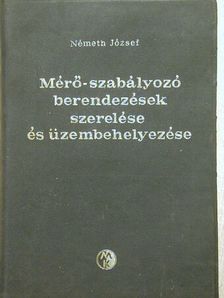Németh József - Mérő-szabályozó berendezések szerelése és üzembehelyezése [antikvár]