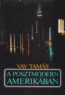 Vay Tamás - A posztmodern Amerikában [antikvár]