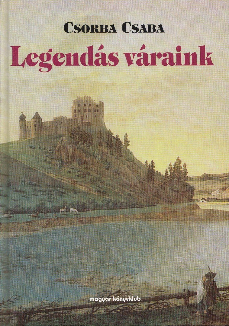 Csorba Csaba - Legendás váraink [antikvár]