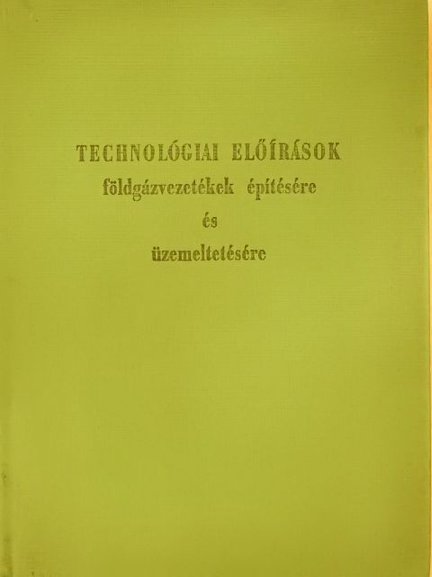 Tarnai László - Technológiai előírások földgázvezetékek építésére és üzemeltetésére [antikvár]