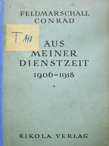 Feldmarschall Conrad - Aus Meiner Dienstzeit 1906-1918 I. [antikvár]
