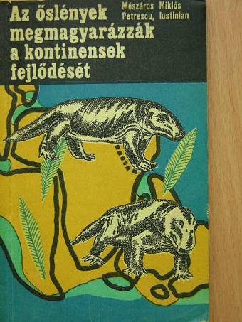 Dr. Mészáros Miklós - Az őslények megmagyarázzák a kontinensek fejlődését [antikvár]
