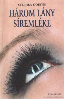 Dobyns, Stephen - Három lány síremléke [antikvár]