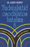 Murphy, Joseph - Tudatalattid csodálatos hatalma 8. [antikvár]