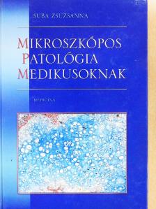 Suba Zsuzsanna - Mikroszkópos patológia medikusoknak [antikvár]