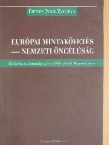 Dénes Iván Zoltán - Európai mintakövetés - nemzeti öncélúság [antikvár]