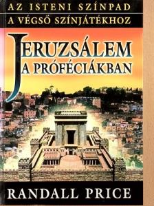 Randall Price - Jeruzsálem a próféciákban [antikvár]