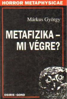Márkus György - Metafizika - mi végre? [antikvár]