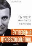 Bálint László - Évtizedeim a titkosszolgálatnál [antikvár]