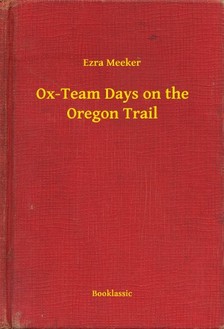 Meeker Ezra - Ox-Team Days on the Oregon Trail [eKönyv: epub, mobi]