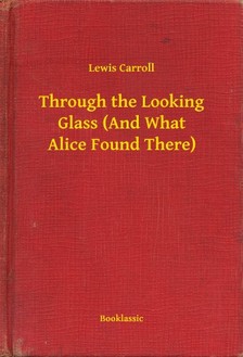 Lewis Carroll - Through the Looking Glass (And What Alice Found There) [eKönyv: epub, mobi]