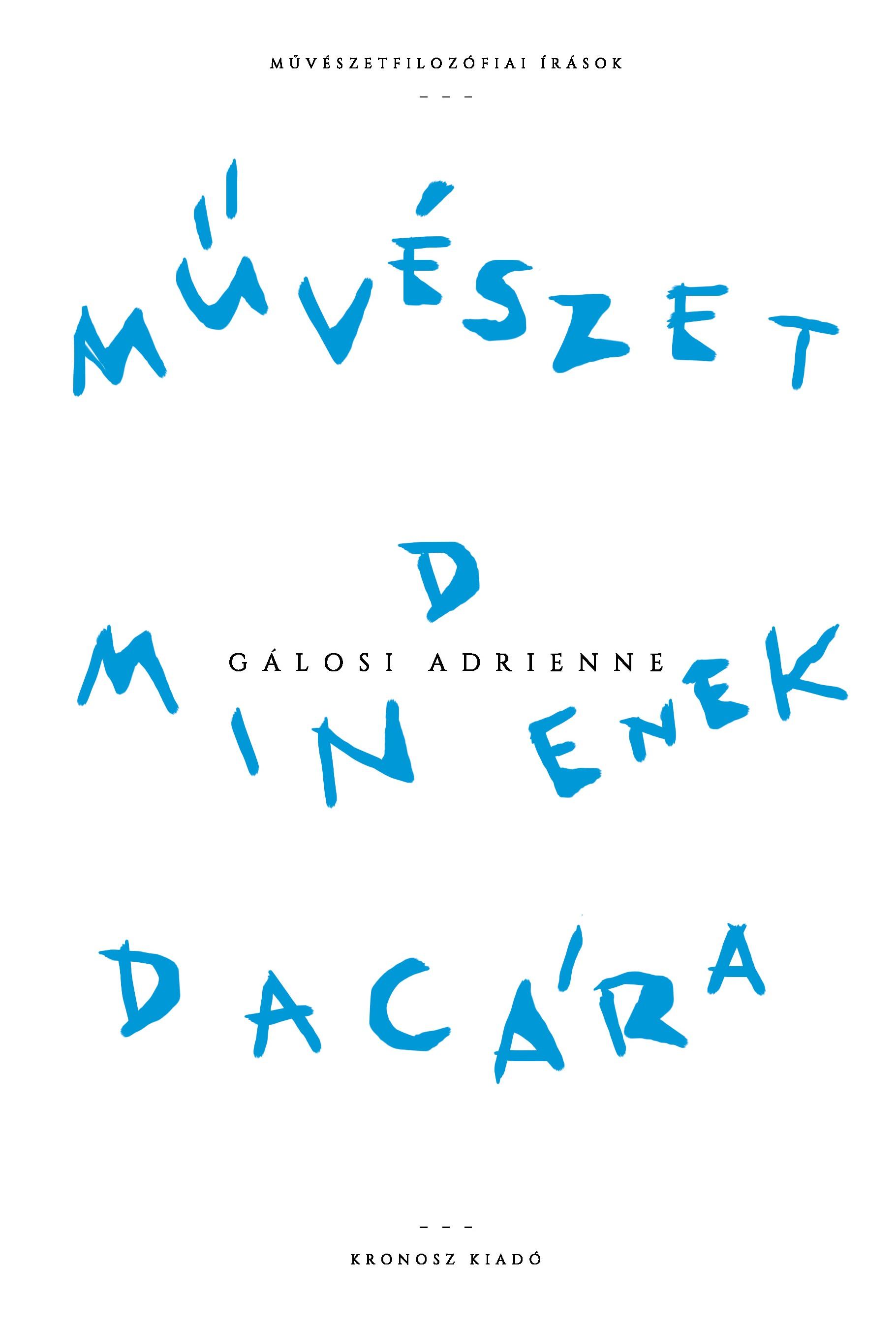 Gálosi Adrienne - Művészet mindenek dacára. Művészetfilozófiai írások