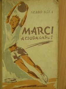 Szabó Béla - Marci, a csodakapus [antikvár]