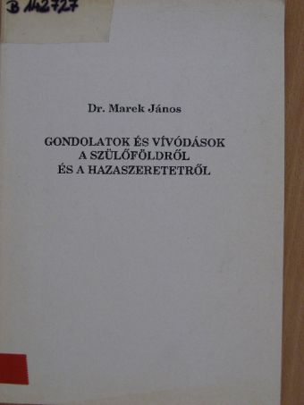 Dr. Marek János - Gondolatok és vívódások a szülőföldről és a hazaszeretetről [antikvár]