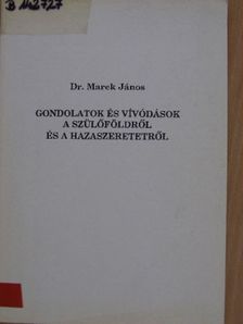 Dr. Marek János - Gondolatok és vívódások a szülőföldről és a hazaszeretetről [antikvár]