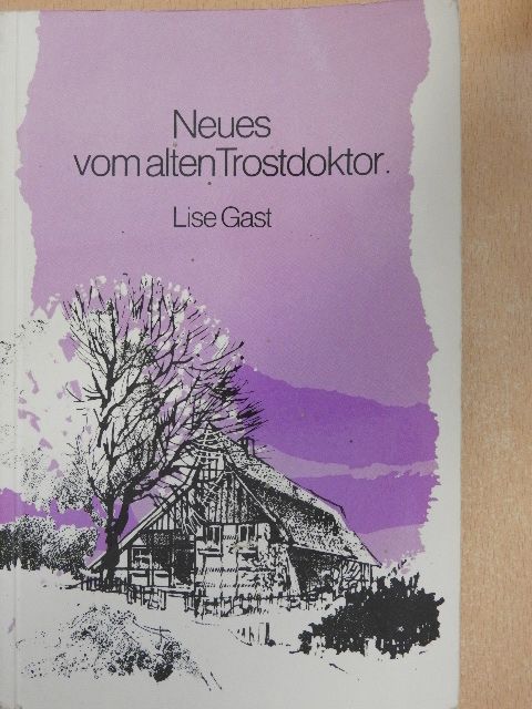 Lise Gast - Neues vom alten Trostdoktor [antikvár]