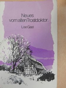 Lise Gast - Neues vom alten Trostdoktor [antikvár]